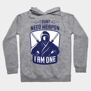 i dont need weapon i am one Hoodie